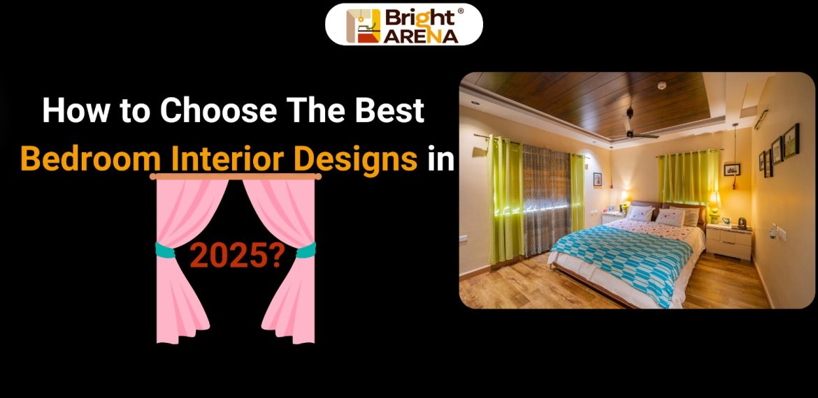 How to Choose The Best Bedroom Interior Designs in 2025?